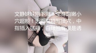  师范院校单纯漂亮的小美女被学长男友带到酒店洗澡时按着头口爆,又在床上后插式猛干!