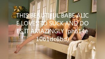 THIS BEAUTIFUL BABE ALICE LOVES TO SUCK AND DOES IT AMAZINGLY (ph614e1061dc6bd)