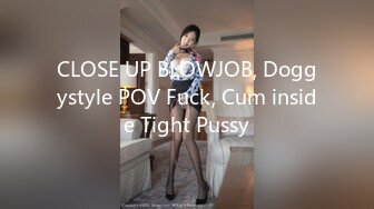 CLOSE UP BLOWJOB, Doggystyle POV Fuck, Cum inside Tight Pussy