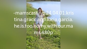 -mamscasting.24.04.01.kristina.grack.and.lucia.garcia.he.is.too.horny.with.our.mams.480p